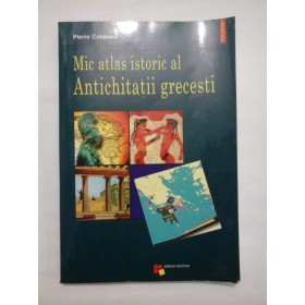 Mic atlas istoric al Antichitatii grecesti - Pierre Cabanes - Editura Polirom, 2001